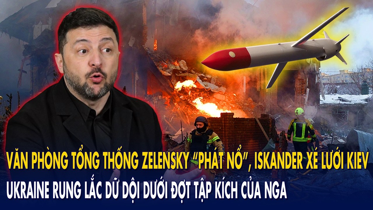 Văn phòng Tổng thống Zelensky “phát nổ”, Iskander xé lưới Kiev: Ukraine rung lắc dữ dội