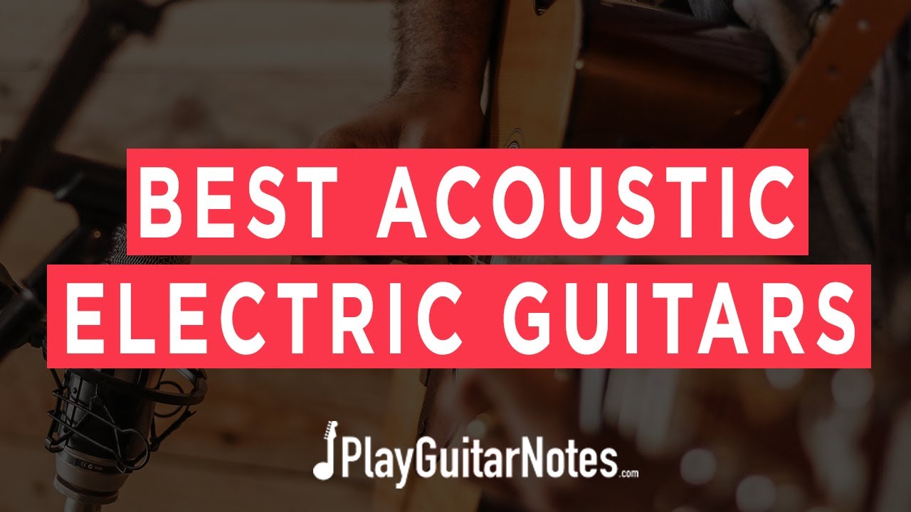 Best Acoustic Electric Guitars - 2021 - Play Guitar Notes