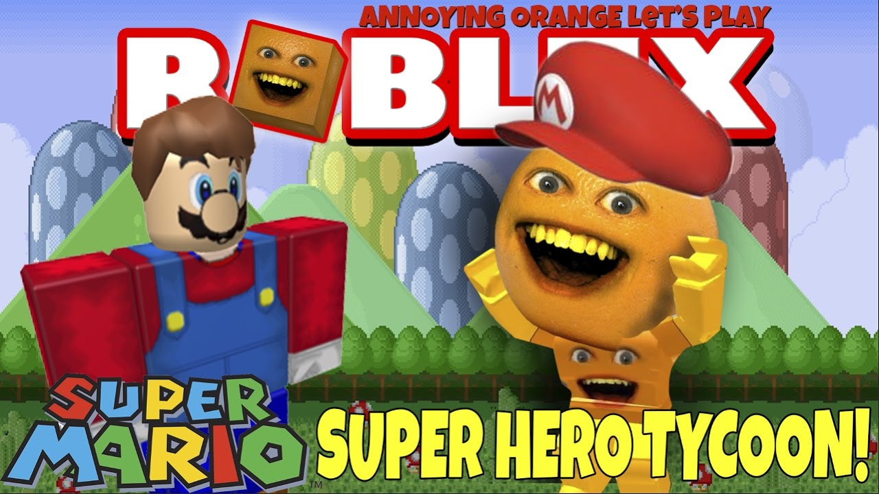 Annoying Orange Plays - ROBLOX: Super Mario Super Hero Tycoon