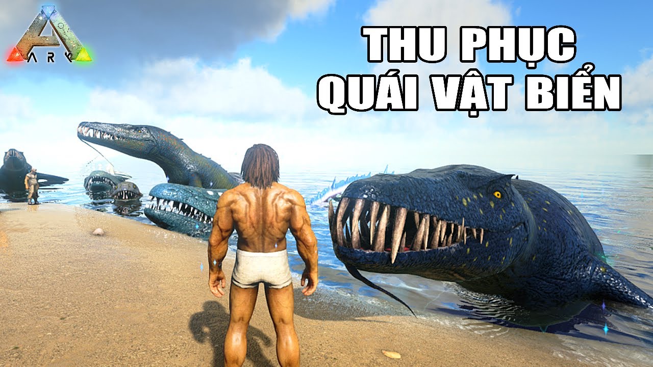 ARK nhưng t&ocirc;i thu phục TẤT CẢ QU&Aacute;I VẬT BIỂN