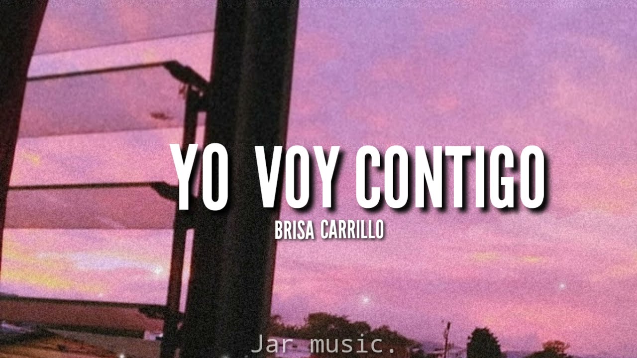 Yo voy contigo - Brisa Carrillo|Letra (Lyric)|Saludo en descripci&oacute;n