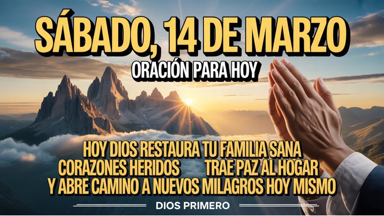 Sábado, 14 de Marzo | Poderosa Oración para Restaurar tu Familia y Sanar Relaciones Hoy