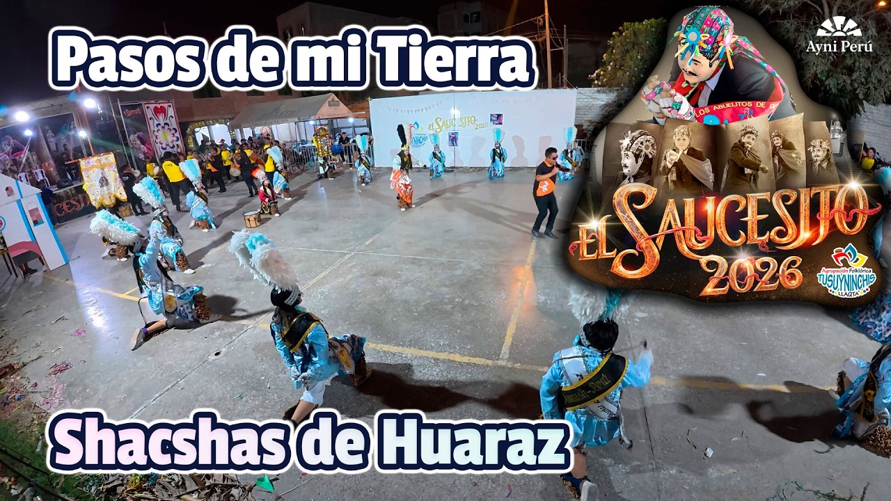 FINAL Shacshas de Huaraz - Ancash - Pasos de mi Tierra / Saucecito 2026 Tusuyninchis Llaqta