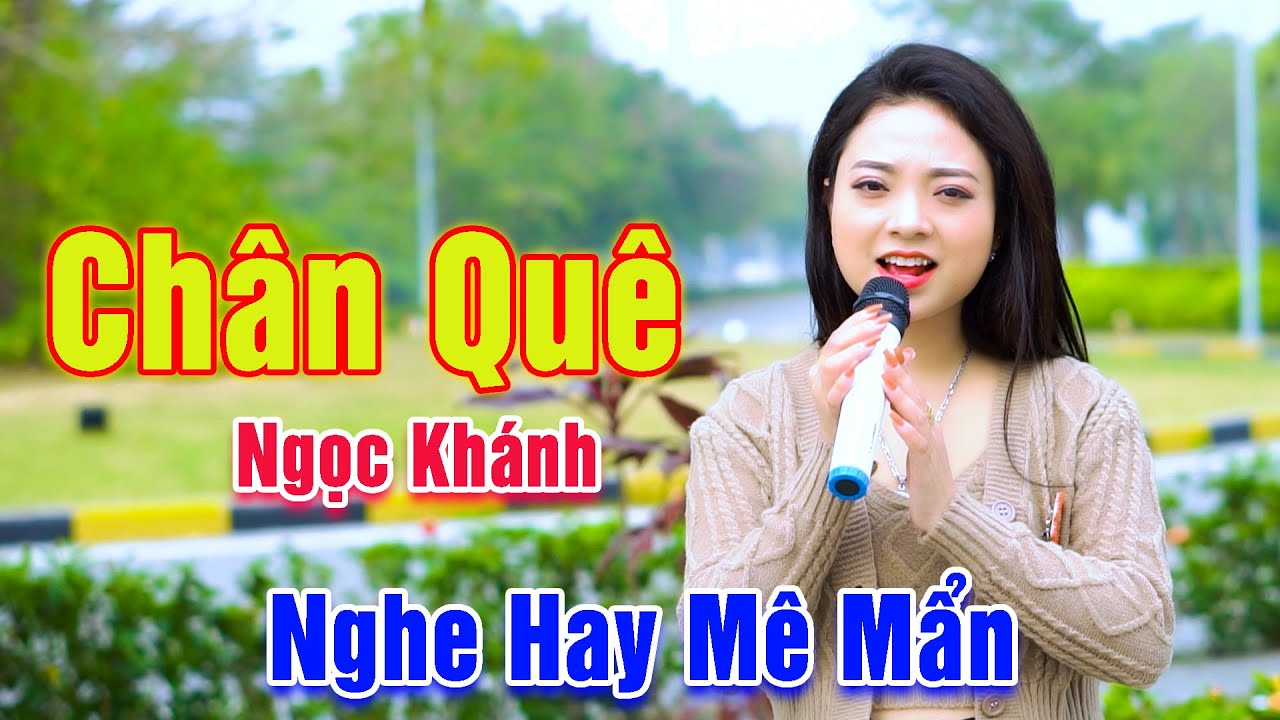 Ch&acirc;n Qu&ecirc; - Vạn Người Nghe M&ecirc; Mẩn Tiếng H&aacute;t Em G&aacute;i Xinh Đẹp Ngọc Kh&aacute;nh