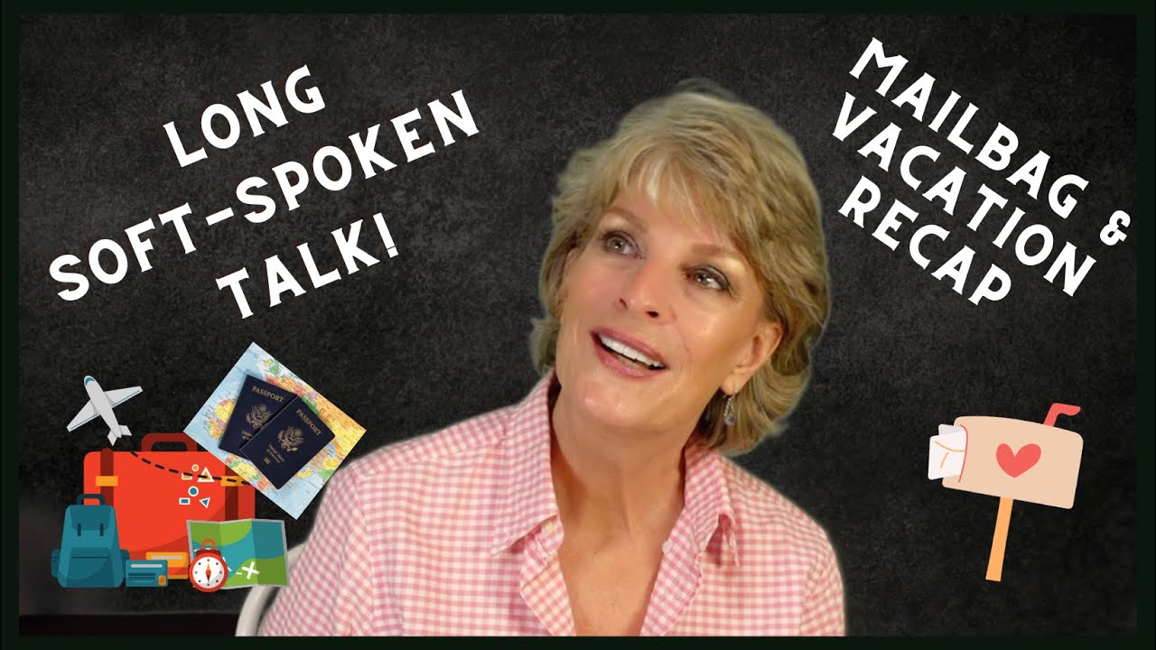 How About A LONG Soft-Spoken Talk To Send You To Sleep?  (With Mailbag & Vacation Recap!) 