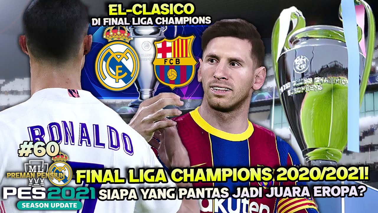 EL-CLASICO TERSERU DI FINAL LIGA CHAMPIONS!! | MASTER LEAGUE REAL MADRID #60  | PES 2021
