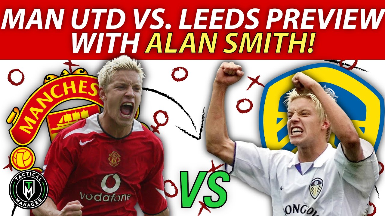 Manchester United vs. Leeds United Preview + Prediction! With Alan Smith !