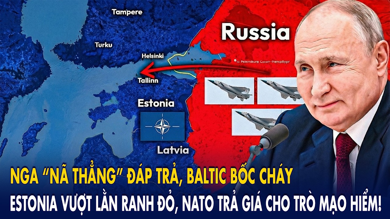 Nga “nã thẳng” đáp trả, Baltic bốc cháy: Estonia vượt lằn ranh đỏ, NATO trả giá cho trò mạo hiểm!