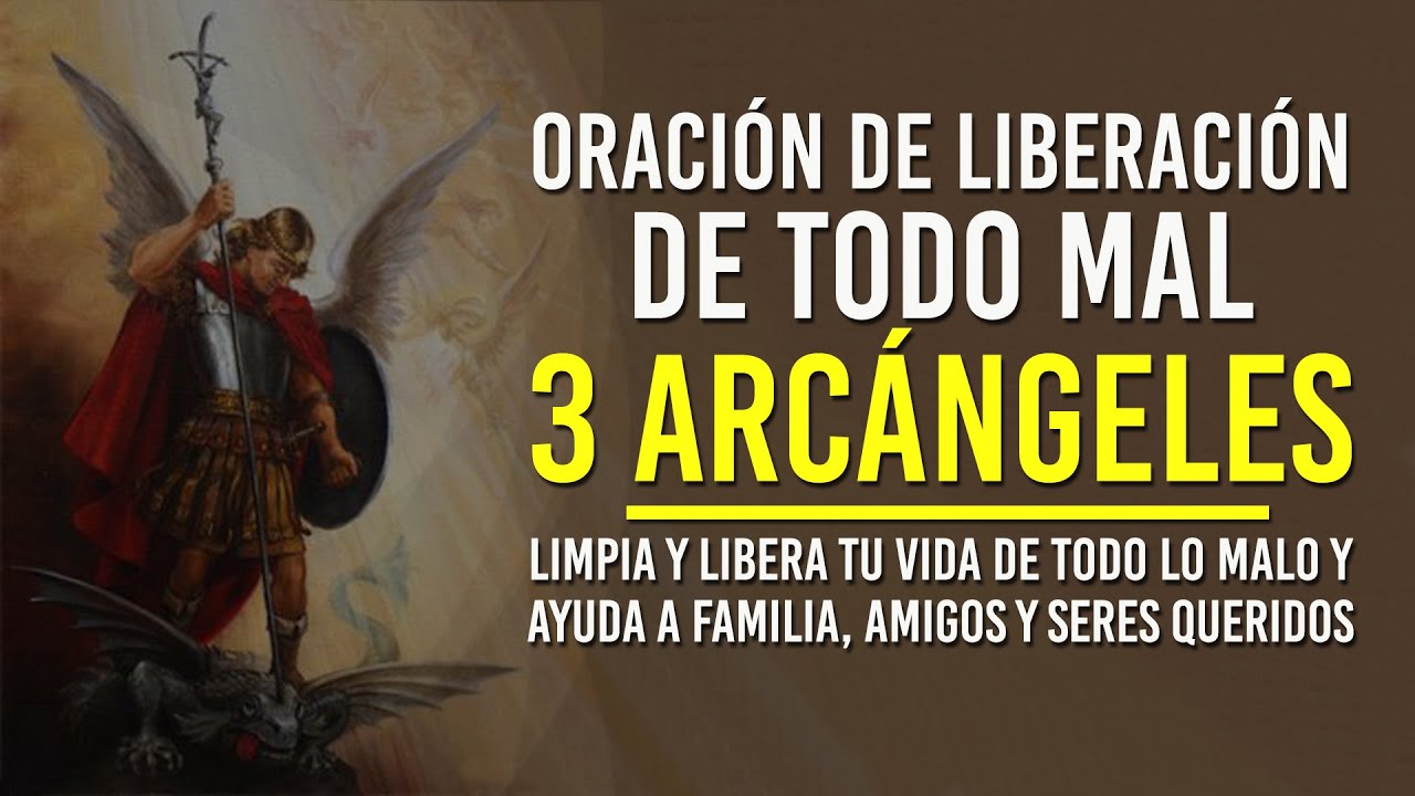 Oración a los 3 ARCÁNGELES para liberación de TODO MAL en nuestras vidas.