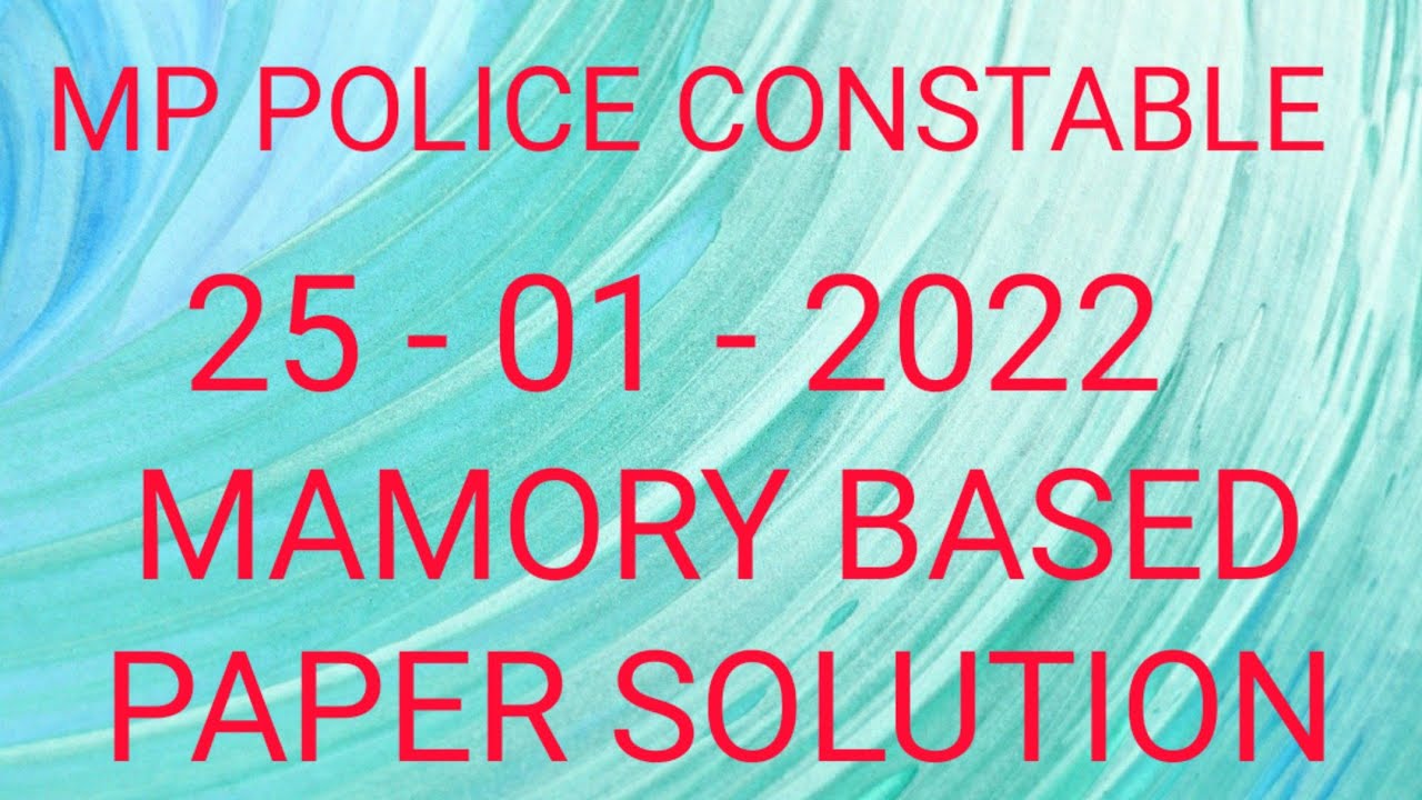 MP POLICE CONSTABLE EXAM 25 - 01 - 2022 MEMORY BASED PAPER SOLUTION