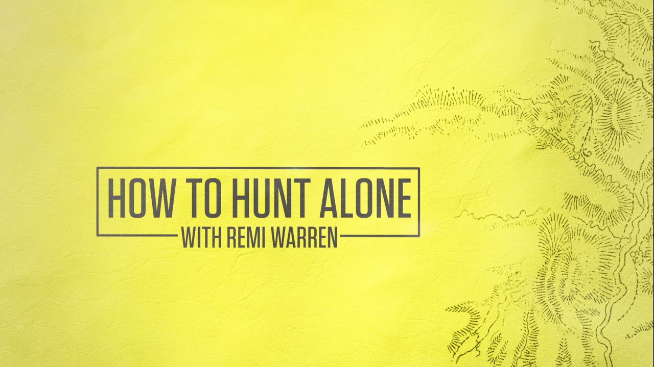 How To Hunt Alone With Remi Warren