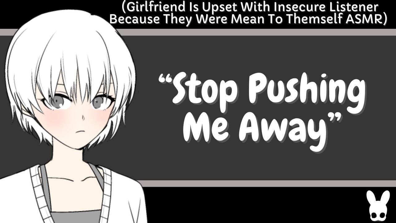 Stop Pushing Me Away (Insecure Listener ASMR)