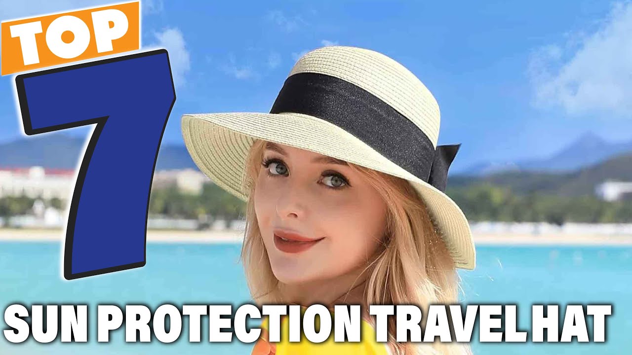 Top 7 Travel Hats for Sun Protection: Stay Cool & Safe