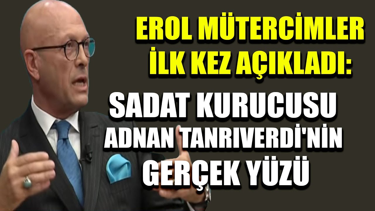 Erol Mütercimler ilk kez açıkladı: SADAT kurucusu Adnan Tanrıverdi'nin gerçek yüzü