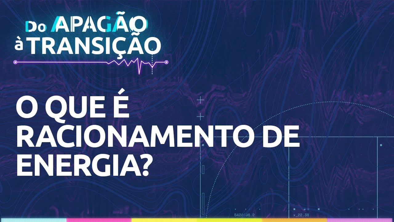 O que &eacute; racionamento de energia? - Do Apag&atilde;o &agrave; Transi&ccedil;&atilde;o