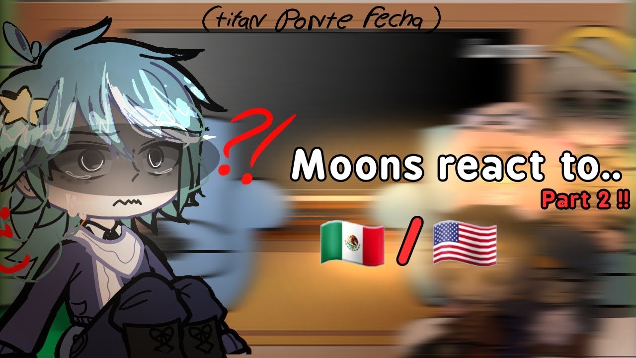 [OLD!!] Moons react to... || Las lunas reaccionan a... || PART 2 // — @Meizkyaa