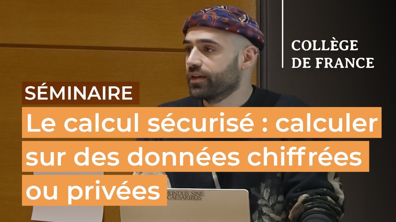 Le calcul sécurisé : calculer sur des données chiffrées ou privées (11) - Xavier Leroy (2025-2026)