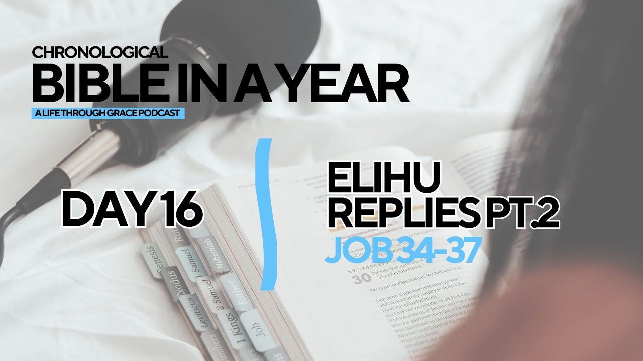 Bible In a Year: Day 16 - Elihu Replies Pt 2 | Life Through Grace