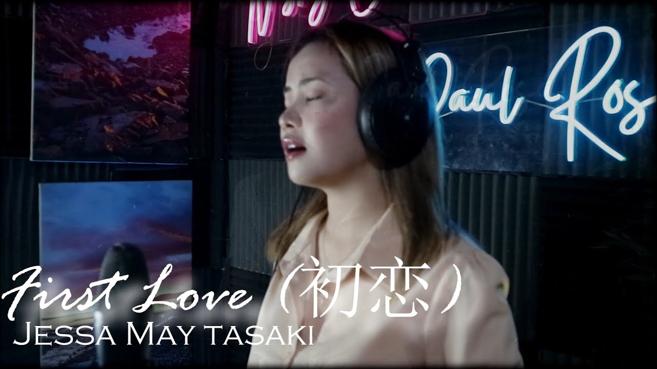 FIRST LOVE/ New Version(Cover by Jessa May Tasaki)