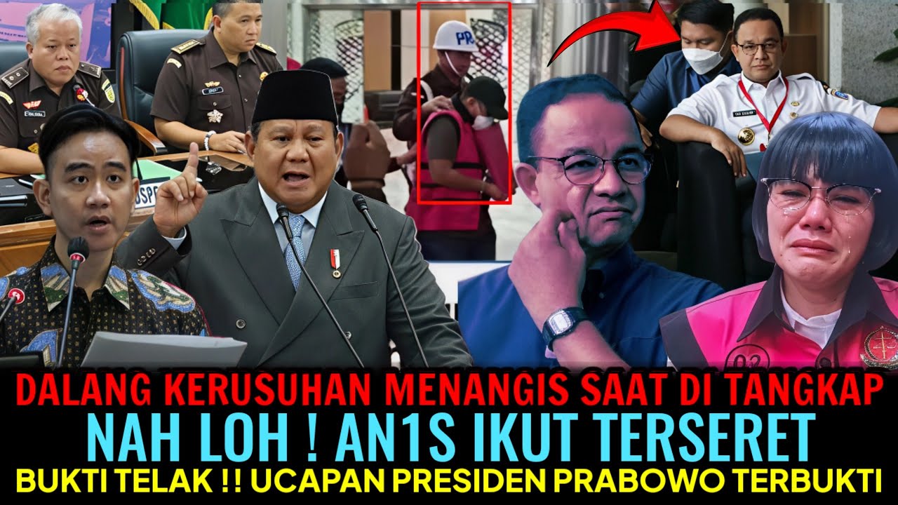 DALANG KERUSUHAN MENANGIS SAAT DI TANGKAP‼️AN1S IKUT TERSERET😱UCAPAN PRESIDEN PRABOWO TERBUKTI