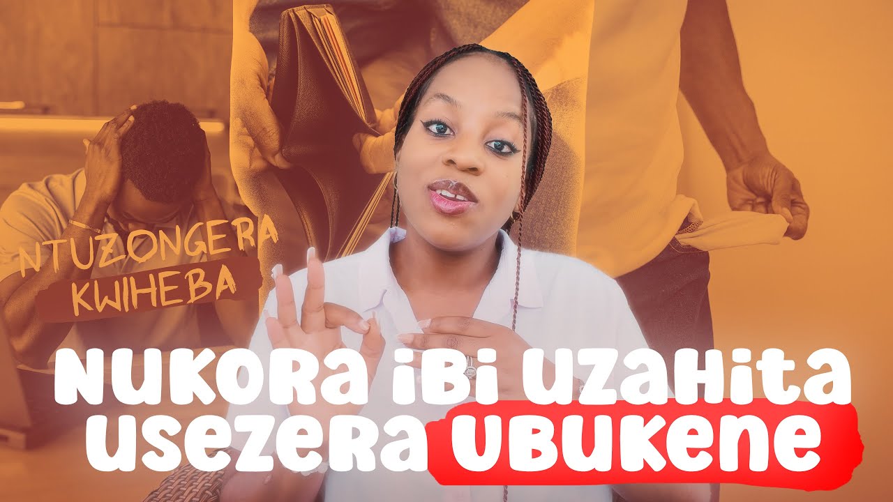 UBUKENE  mu kwa mbere burarangira UYU MUNSI | Ntuzongera kuba BROKE na rimwe (By Delphine Umuhoza)