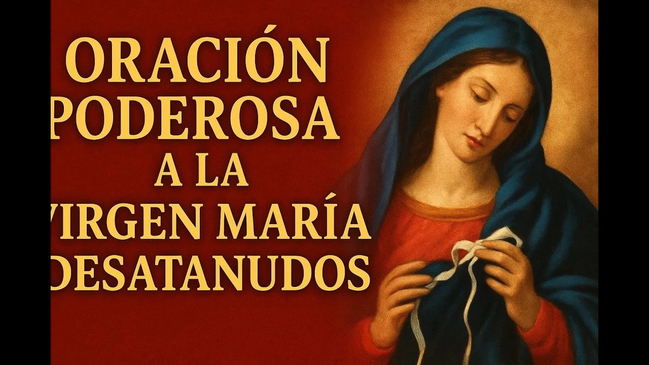 Oración Poderosa a la Virgen María Desatanudos Para Casos Difíciles, Conflictos y Bloqueos