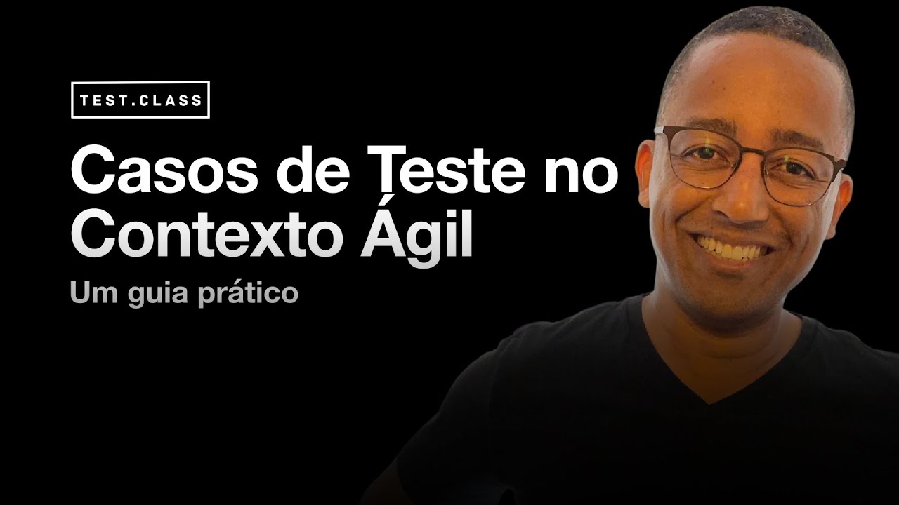 [test.class] Casos de Teste no Contexto Ágil: Um Guia Prático