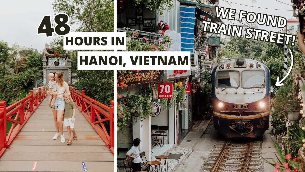 48 Hours Exploring Hanoi, Vietnam (TRAIN STREET)