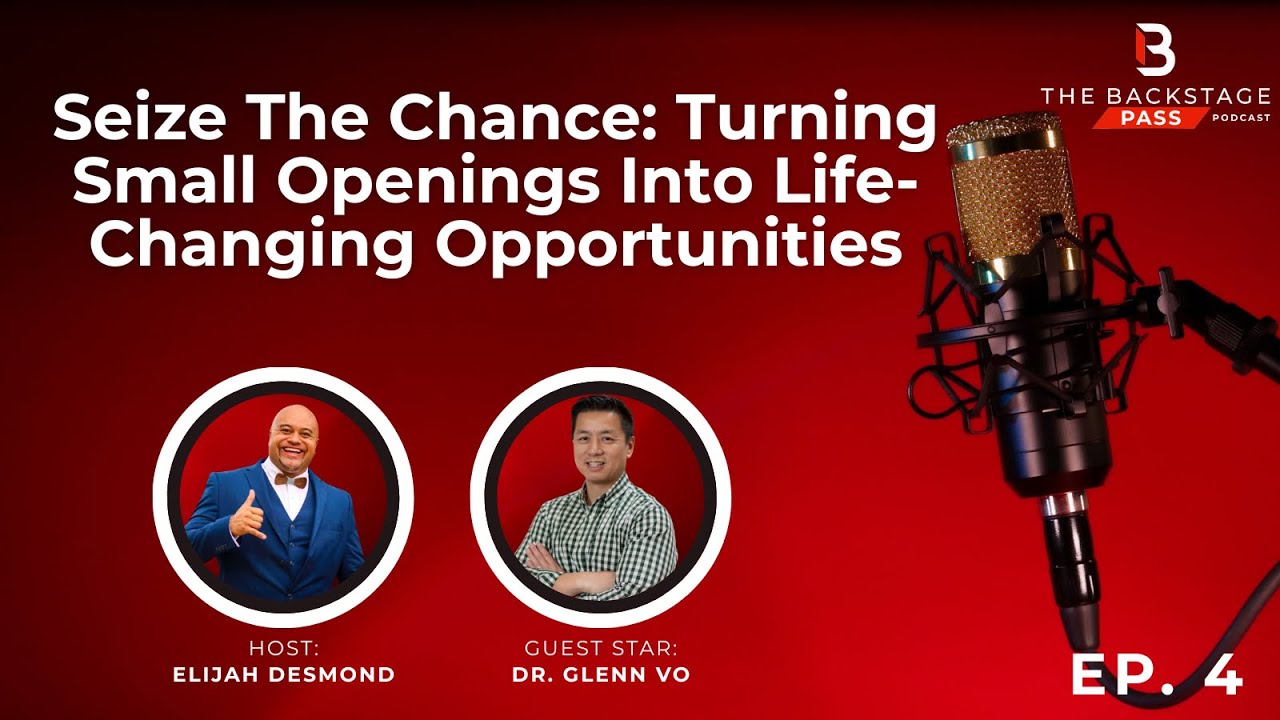 Seize The Chance: Turning Small Openings Into Life-Changing Opportunities with Dr. Glenn Vo
