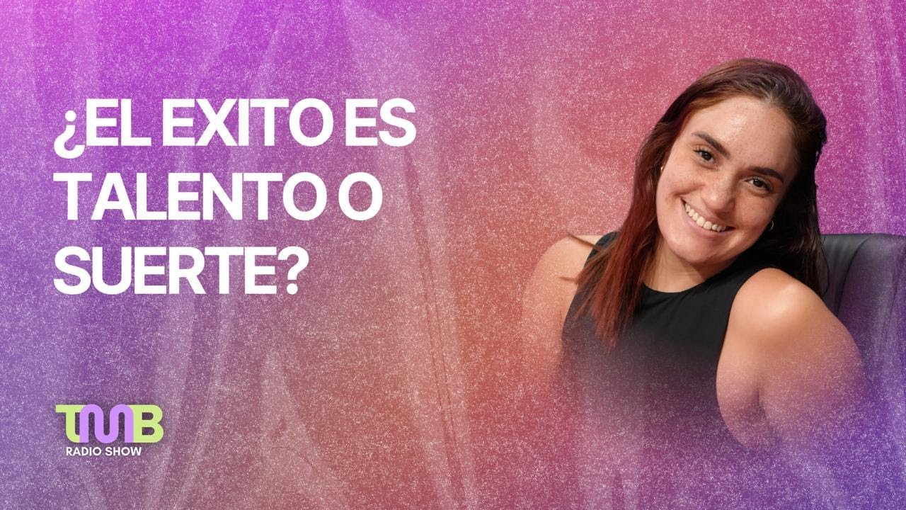 TMB EL EXITO ES TALENTO O SUERTE