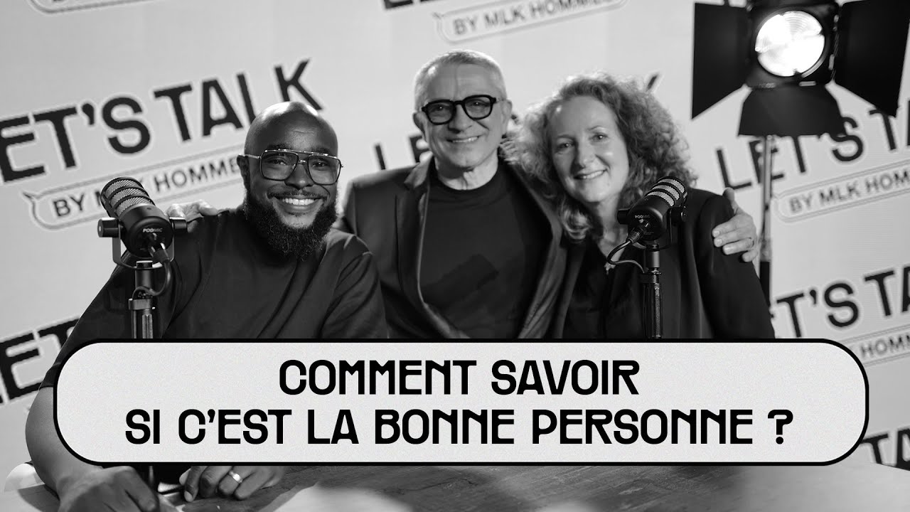 Let's Talk by MLK Hommes #16 - Comment savoir si c'est la bonne personne ?
