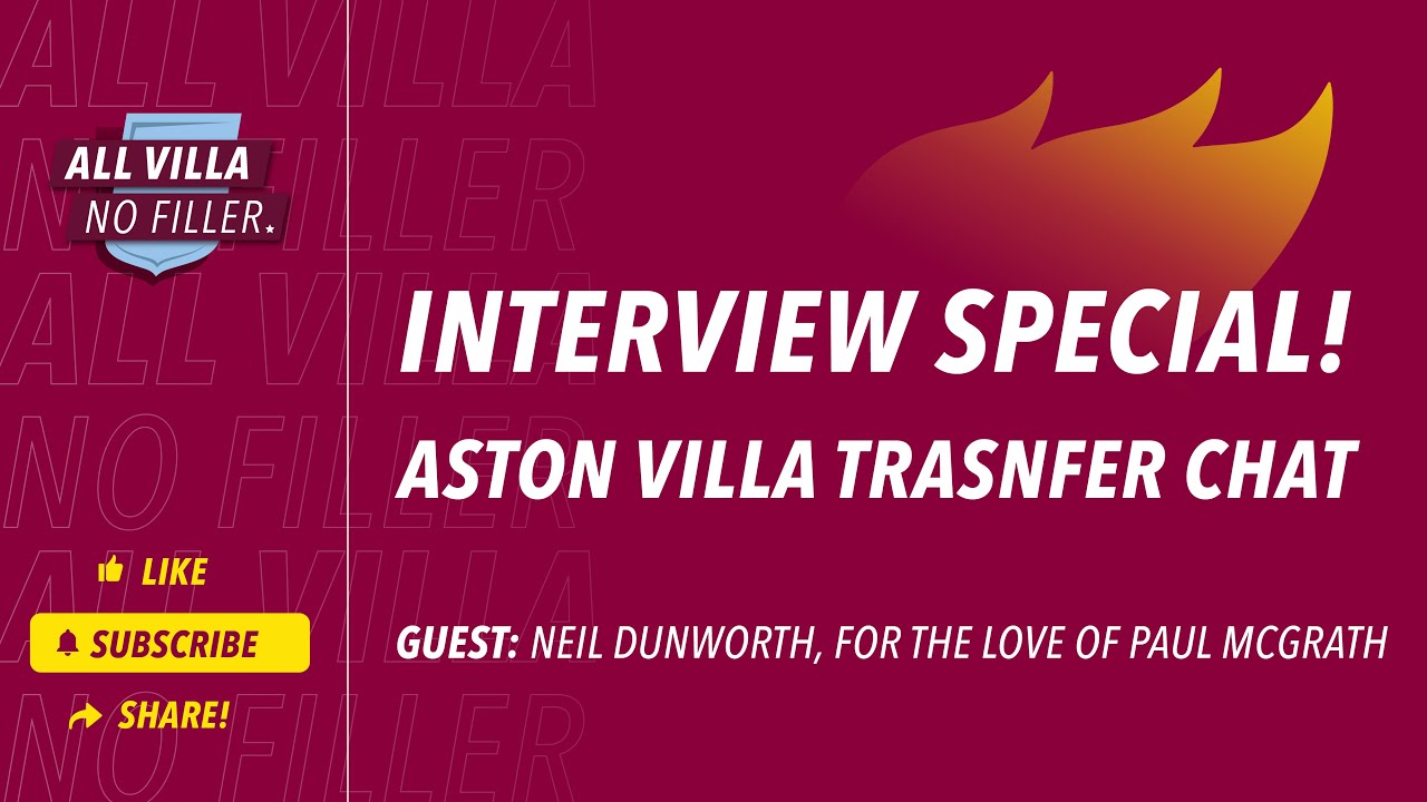 Interview Special! Aston Villa Transfer Chat | Guest: Neil Dunworth, For The Love of Paul McGrath