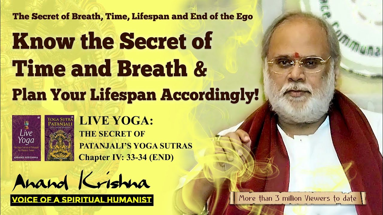 ANAND KRISHNA | The Secret of Breath, Time, Lifespan & End of The Ego - Yoga Sutra 4:33-34 | English