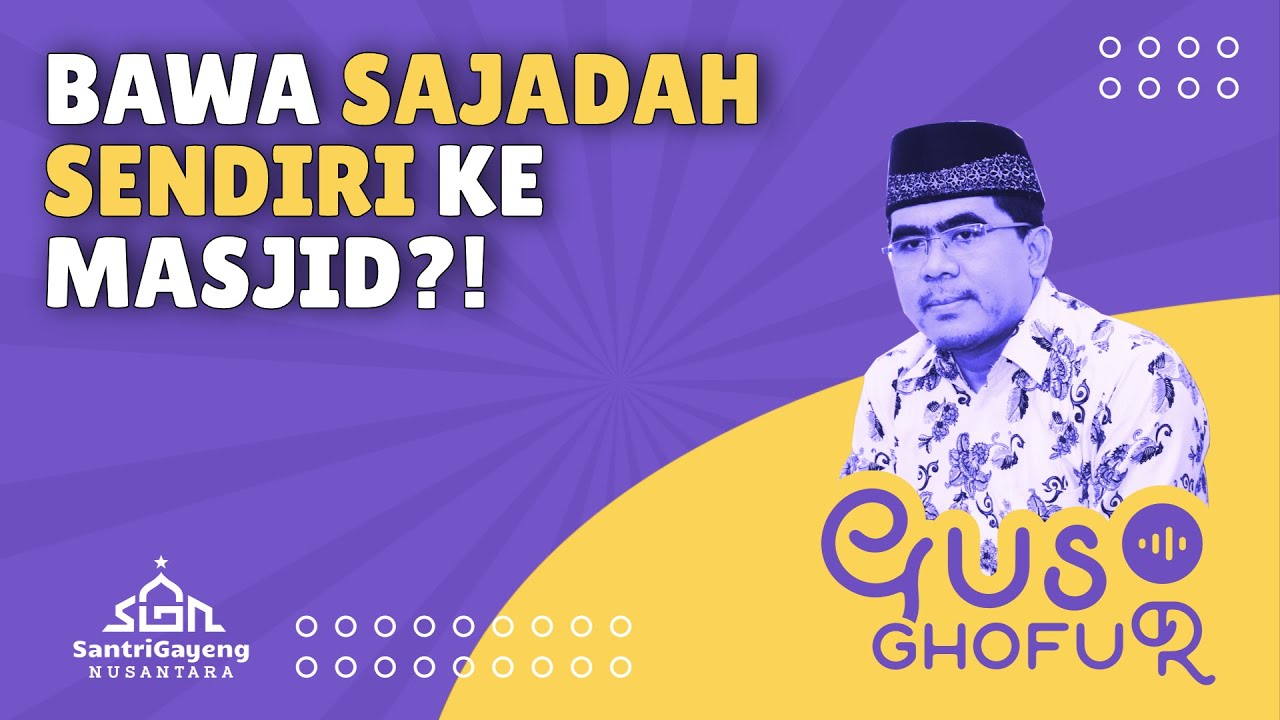 Gus Ghofur: Bawa Sajadah Sendiri ke Masjid?
