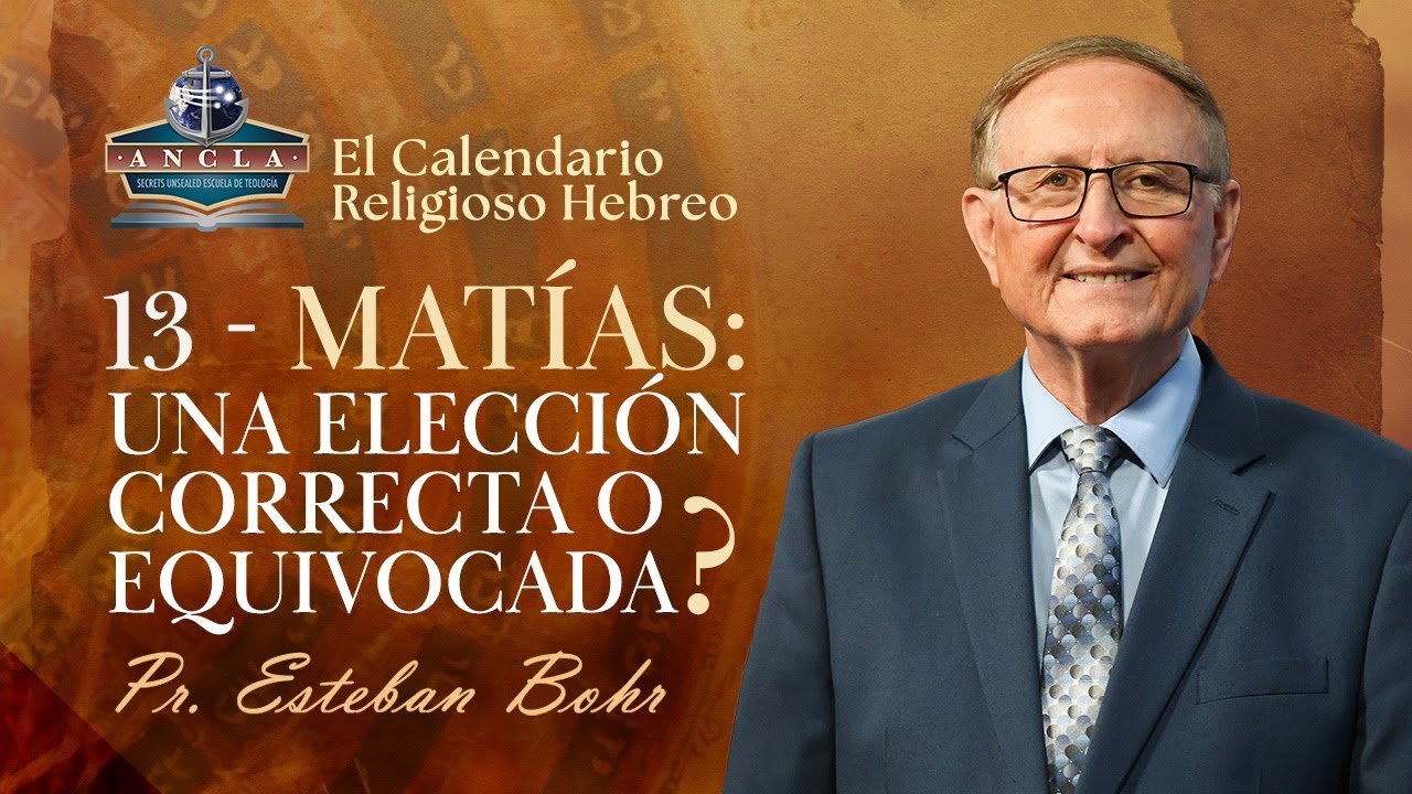 13. MATÍAS: UNA ELECCIÓN CORRECTA O EQUIVOCADA? || Calendario Religioso Hebreo - Pastor Esteban Bohr