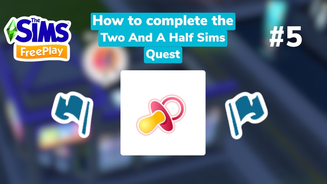 The Sims FreePlay - 🍼 How to Complete the Two And A Half Sims Quest 🍼