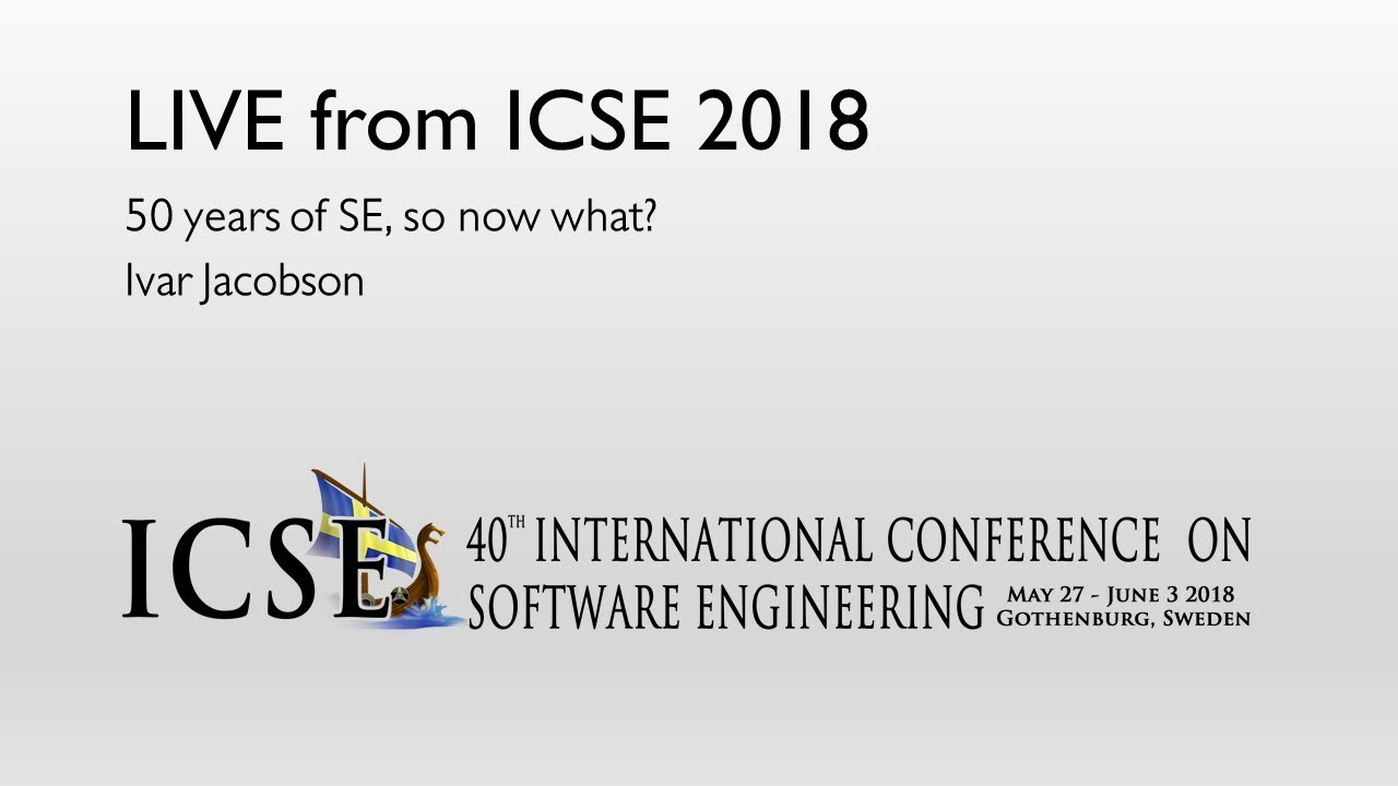 Live from ICSE: 50 years of SE, so now what?, Ivar Jacobson