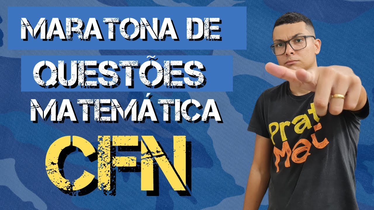 MARATONA DE QUESTÕES DE MATEMÁTICA PARA PROVA DE CFN (FUZILEIRO NAVAL)