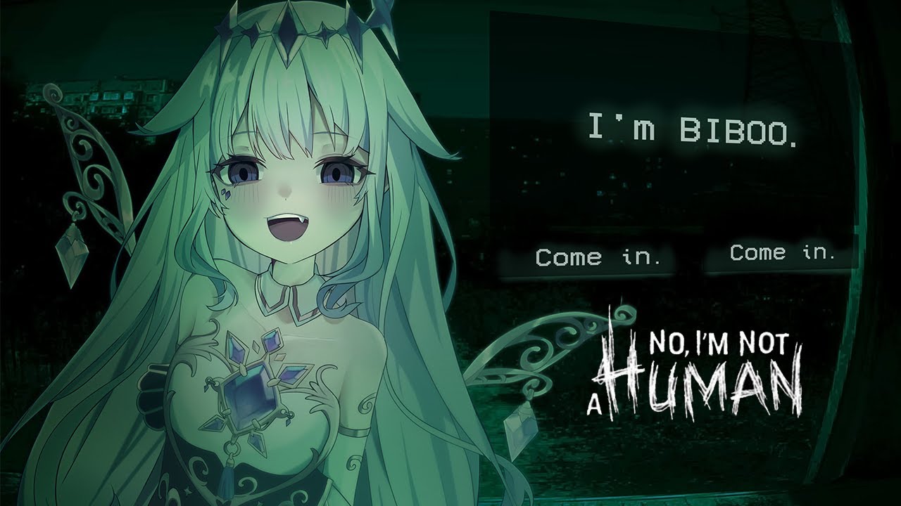 【No, I'm not a Human】LET ME IN IT'S BIBOO