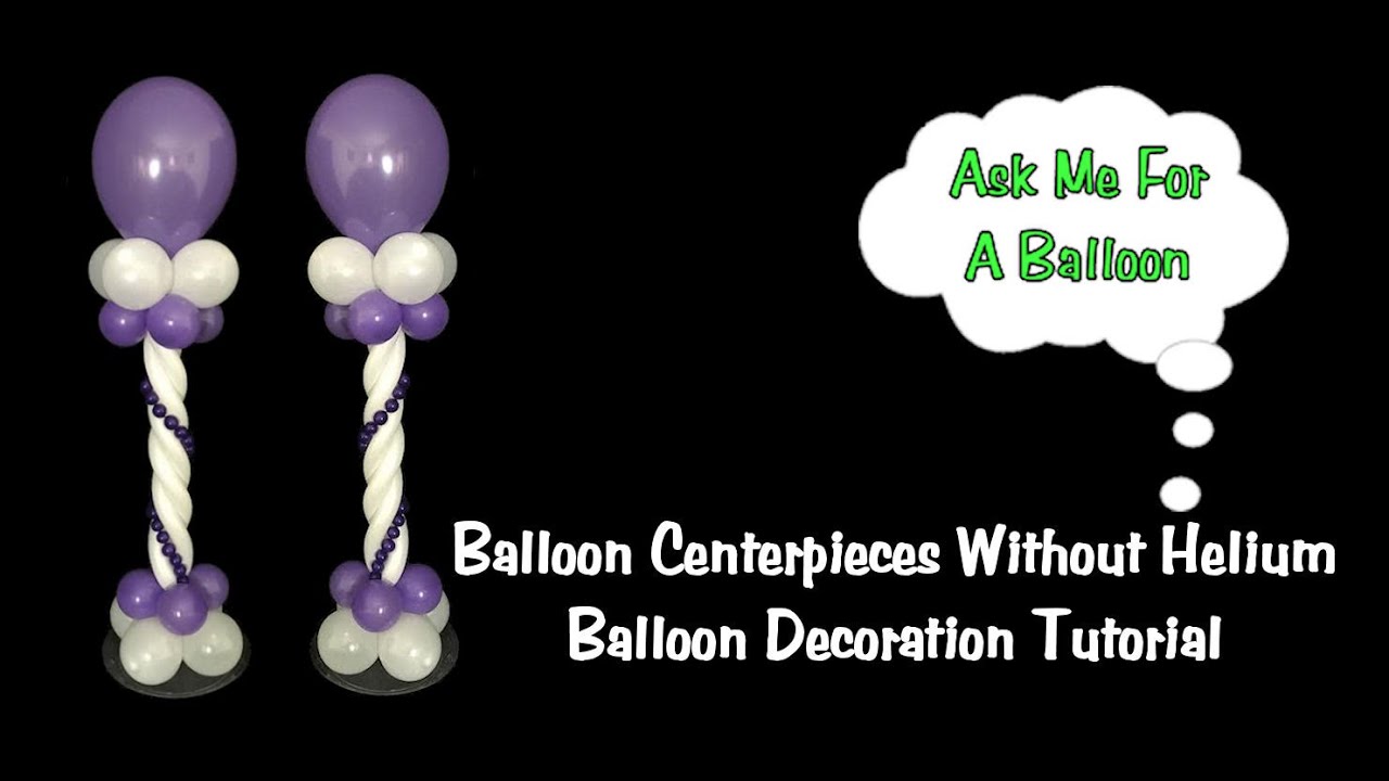 Balloon Centerpieces Without Helium