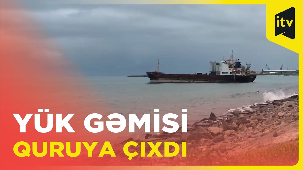 Quruya çıxan və içərisində 5 azərbaycanlı olan yük gəmisinin limana çəkilməsi işləri yekunlaşır