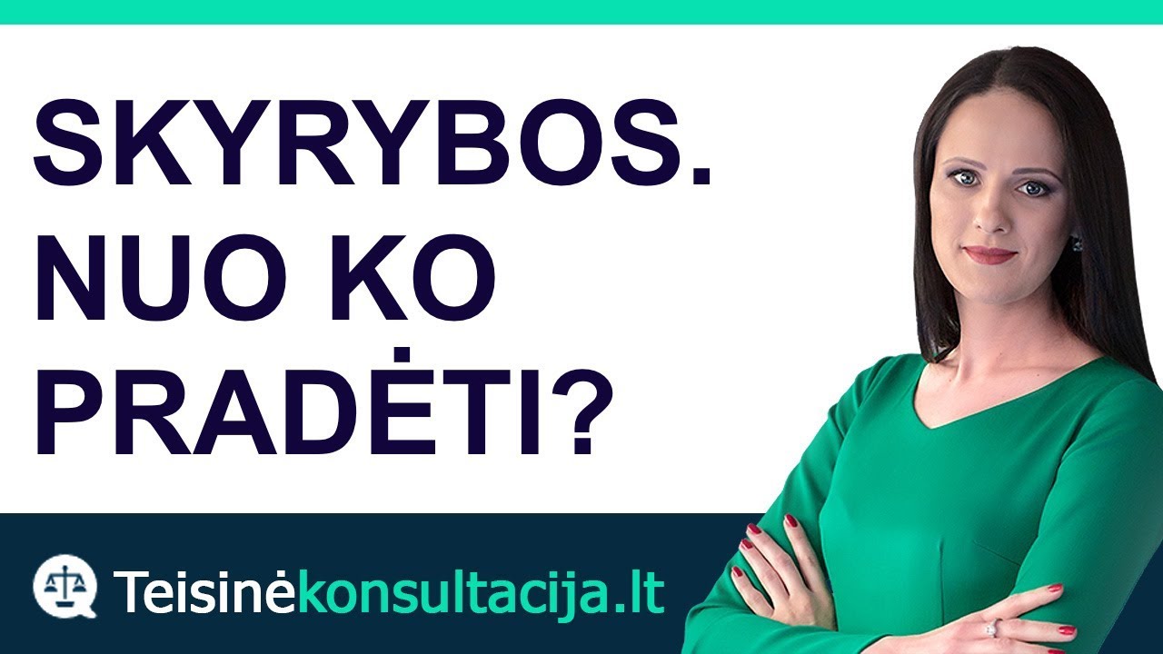 SKYRYBOS I dalis. Nuo ko pradėti? | Teisinėkonsultacija.lt