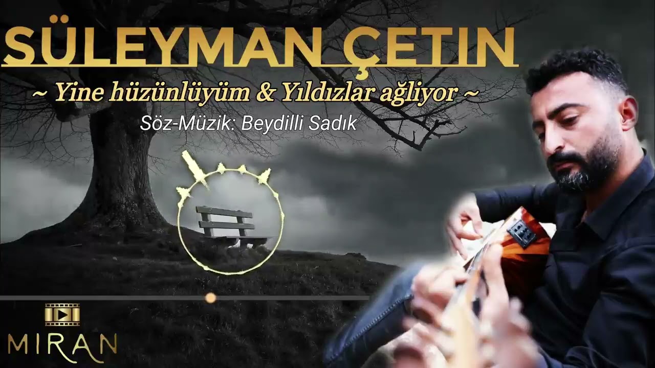 Süleyman Çetin yine hüzünlüyüm &yıldızlar ağlıyor