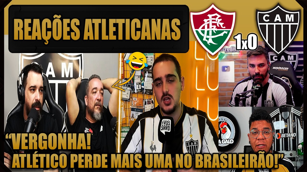 REA&Ccedil;&Otilde;ES dos ATLETICANOS - FLUMINENSE 1x0 ATL&Eacute;TICO MG - BRASILEIR&Atilde;O 2026 - VAMOS RIR DO GALO!