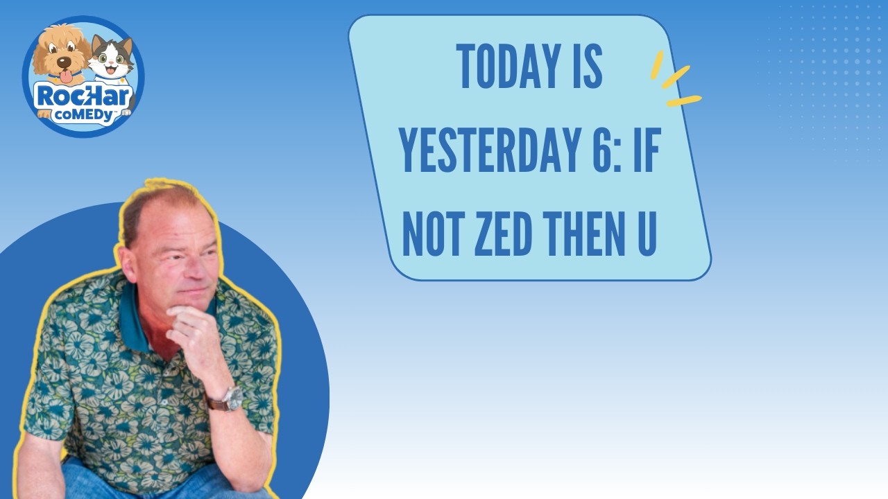 TODAY IS YESTERDAY 6: IF NOT ZED THEN U