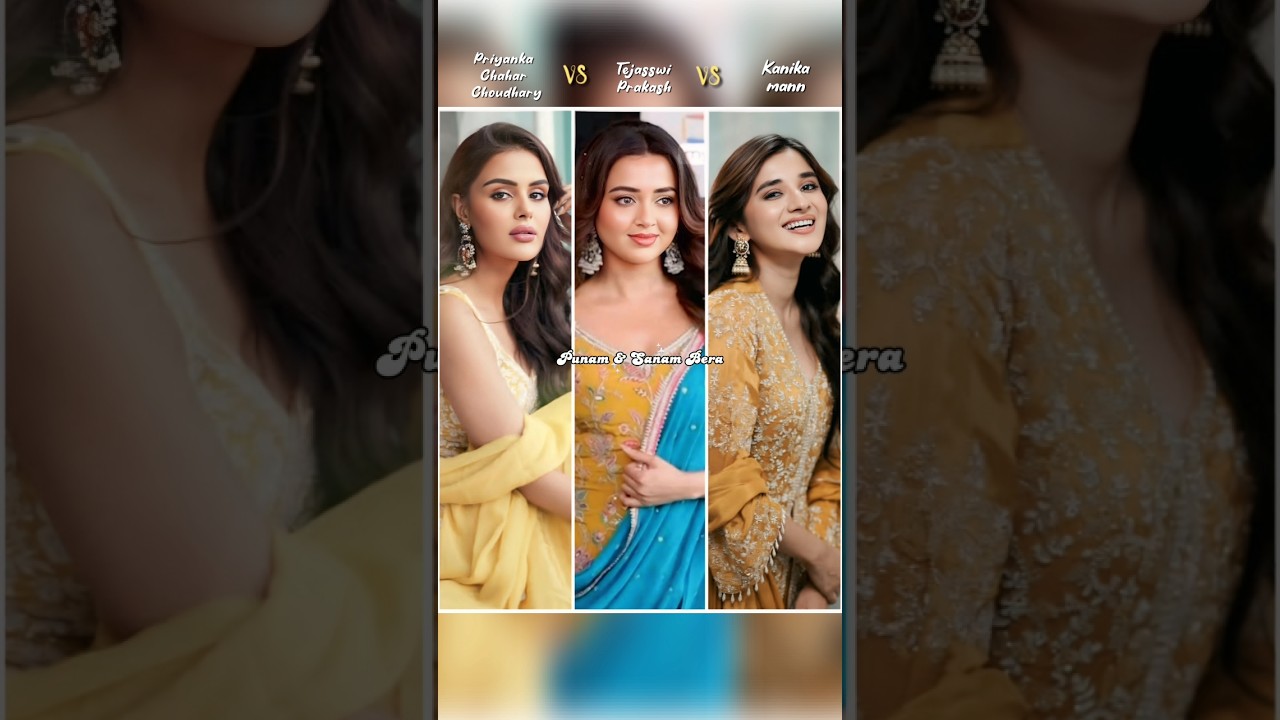 Priyanka Chahar Choudhary 🆚 Tejasswi Prakash 🆚 Kanika Mann (who's ur fav?)💛✨#trending #viral #shorts
