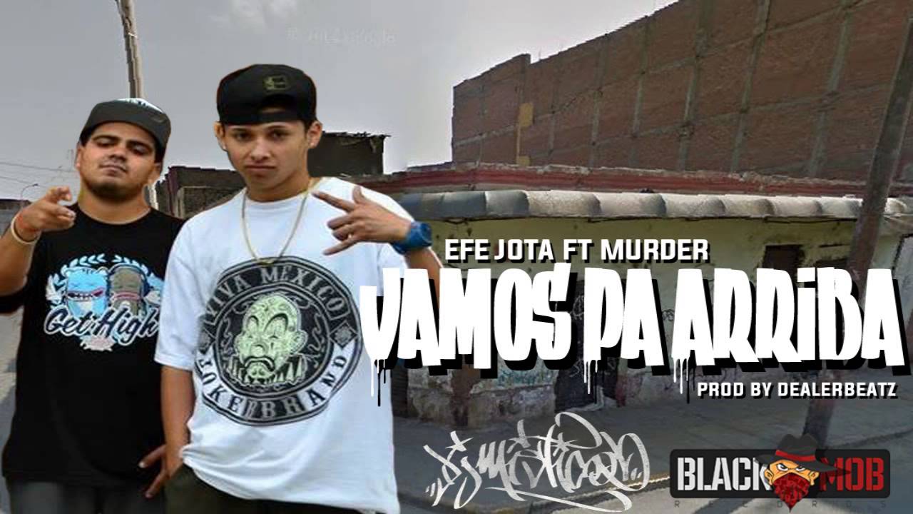 Efe Jota Ft Murder - Vamos Pa Arriba (Prod By DealerBeatz And Black Mob Rec)