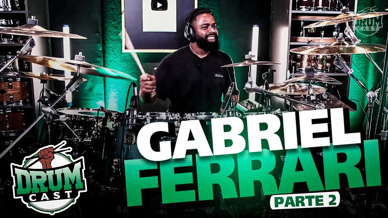 GABRIEL FERRARI - DrumCast #50 | Parte 2