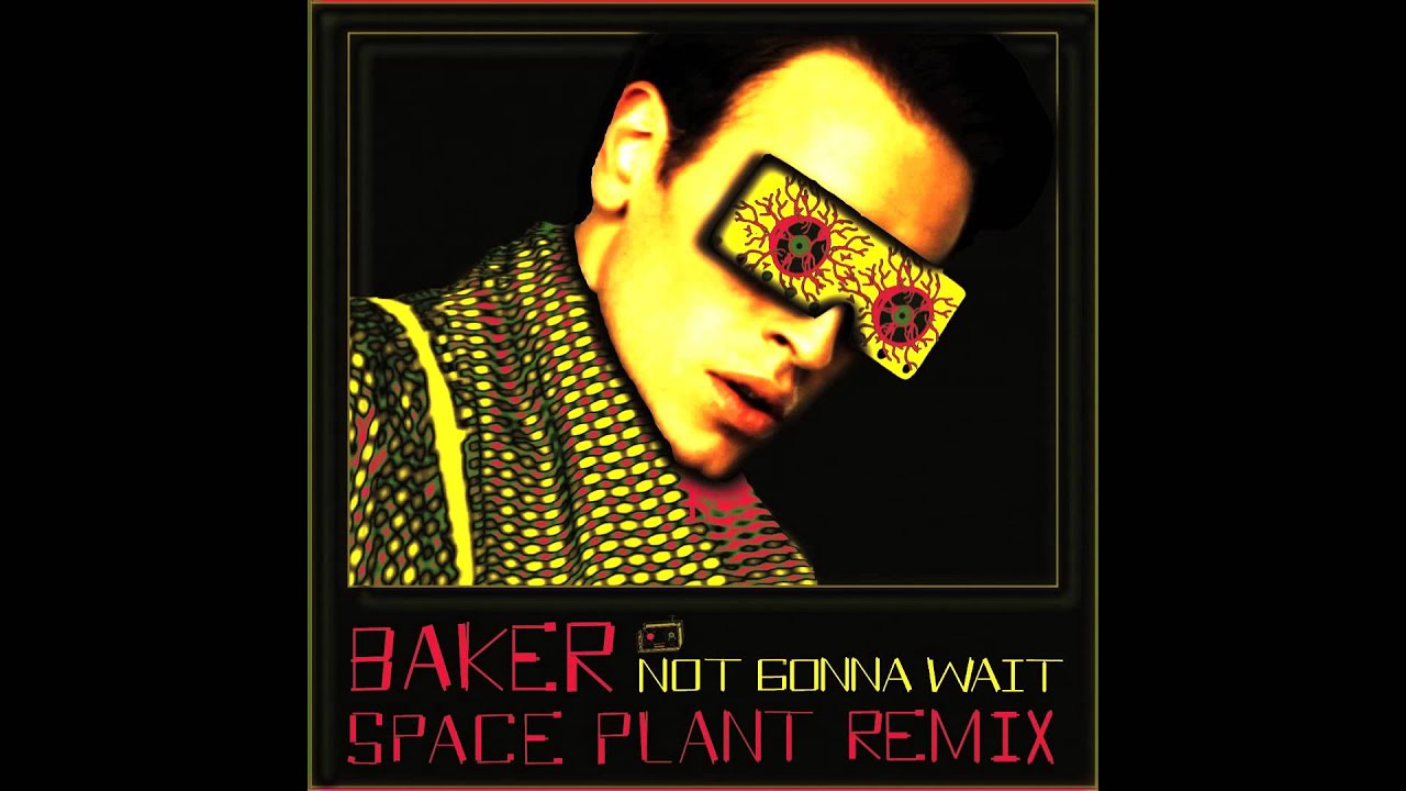 BAKER - Not Gonna Wait (SpacePlant Remix)