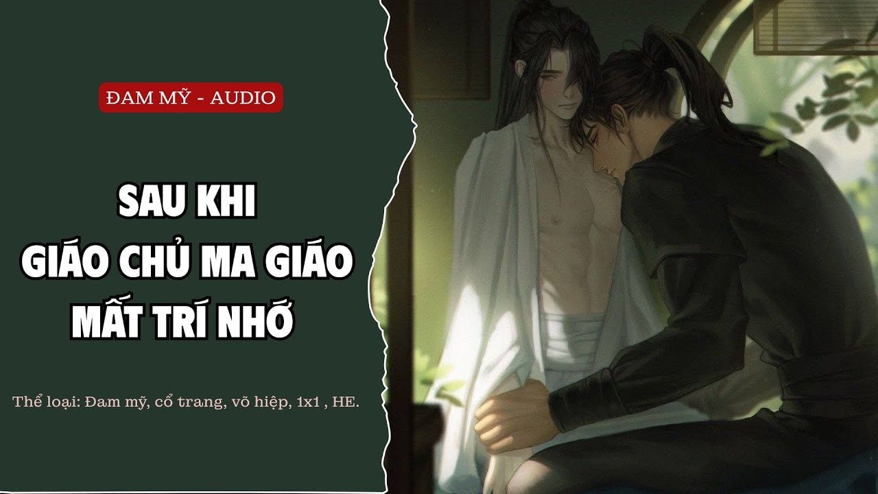 [Đam Mỹ Audio] Sau Khi Giáo Chủ Ma Giáo Mất Trí Nhớ - FULL
